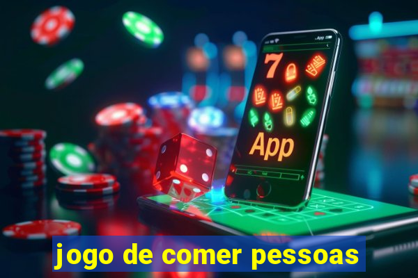 jogo de comer pessoas